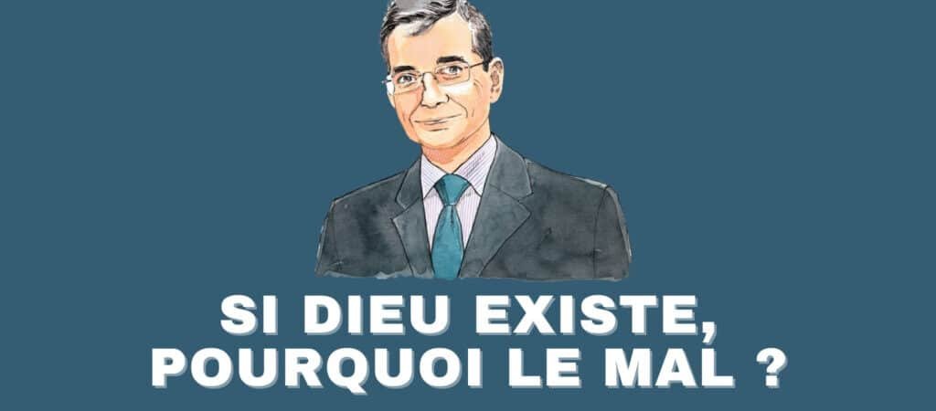 LE PROBLÈME DU MAL : SI DIEU EST BON, POURQUOI AUTANT DE SOUFFRANCE ?